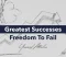 the greatest successes come from having the freedom to fail