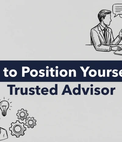 How to Position Yourself as the Trusted Advisor, Not Just Another Vendor